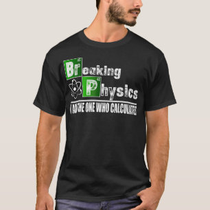 Fysica doorbreken is grappig t-shirt
