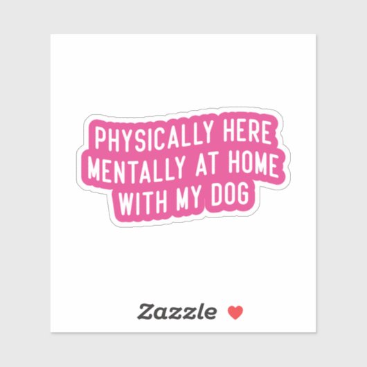 Fysiek hier mentaal thuis met mijn hond sticker (Vel)