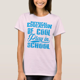 Fysiek onderwijs...wees cool, speel op school t-shirt