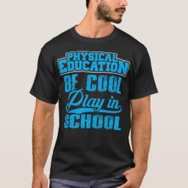Fysiek onderwijs...wees cool, speel op school t-shirt