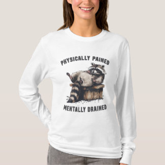 Fysiek Pijnlijk Mentaal Uitgeput Moe Wasbeer T-shirt