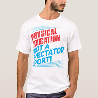 Fysieke educatie...geen Spectatorsport T-shirt