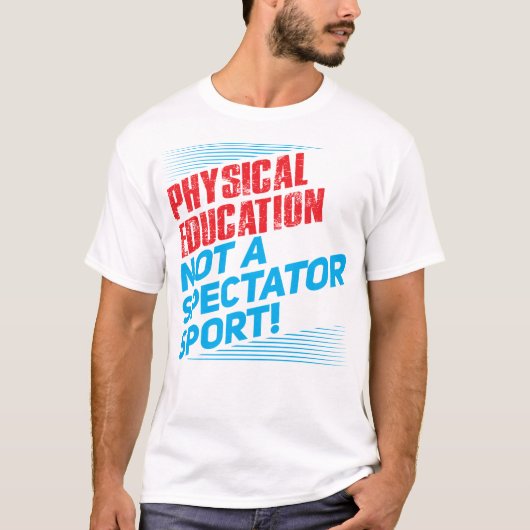 Fysieke educatie...geen Spectatorsport T-shirt (Voorkant)