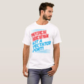Fysieke educatie...geen Spectatorsport T-shirt (Voorkant volledig)