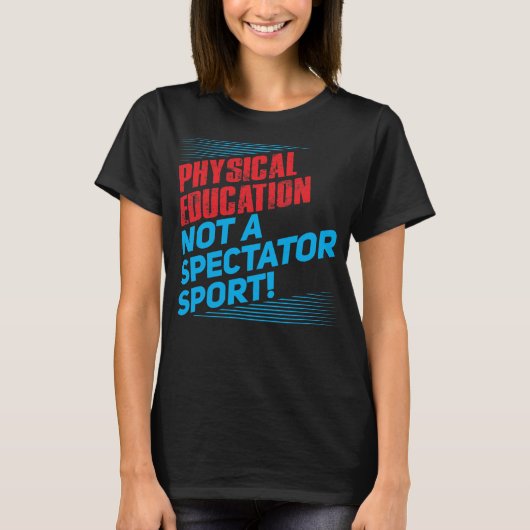 Fysieke educatie...geen Spectatorsport T-shirt (Voorkant)