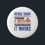 Fysieke therapie vandaag verhuurt het morgen het w ronde button 5,7 cm<br><div class="desc">Fysieke therapiegift voor PT,  fysiotherapeut of fysiotherapeut. Fysieke therapie humor is perfect voor mannen of vrouwen,  studenten lichamelijke of beroepsmatige therapie,  of voor assistenten bij fysieke therapie.</div>