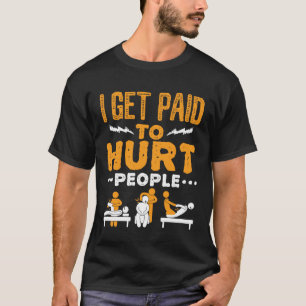 Fysiotherapie Ik word betaald om mensen pijn te do T-shirt