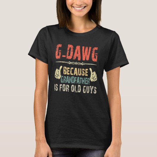 G Dawg omdat grootvader voor oude man vader is T-shirt (Voorkant)