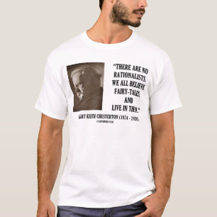 G.K. Chesterton No Rationists All Believe Quote T-shirt