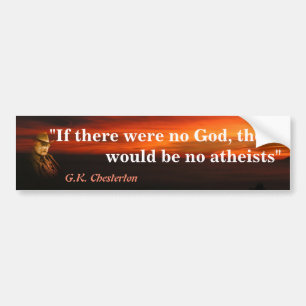 G.K. Chesterton Quote On God And Atheists Bumper S Bumpersticker