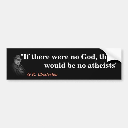 G.K. Chesterton Quote On God And Atheists Bumpersticker (Voorkant)