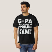 G-pa is mijn naam Verwennen is mijn spel Opa Gift T-shirt (Voorkant volledig)