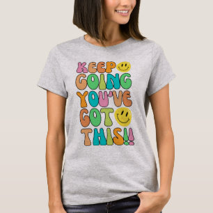 Ga door, je hebt dit T-shirt voor vrouwen