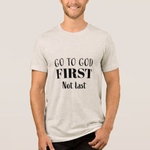 Ga eerst naar God, niet als laatste - Christelijk Tri-Blend Shirt