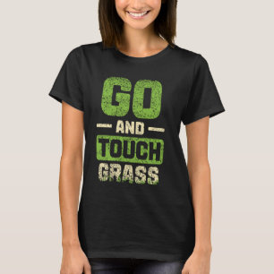 Ga en raak gras buiten meme grap grappig touch g t-shirt