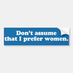 Ga er niet vanuit dat ik vrouwen prefereer -.png bumpersticker