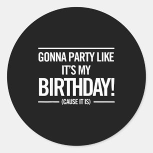 Ga feesten alsof het mijn verjaardag is Grappige U Ronde Sticker