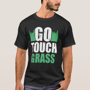 Ga Gras aanraken Buiten Meme Funny Joke Touch Gras T-shirt