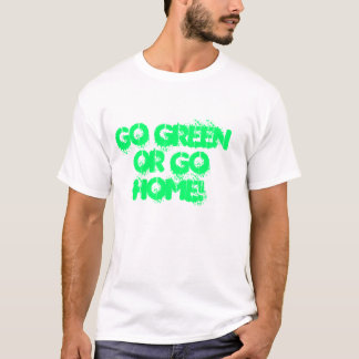 GA GROEN OF GA NAAR HUIS! T-SHIRT