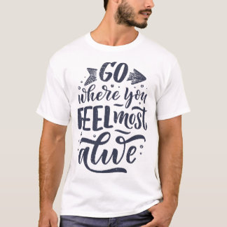 Ga hier weg je voelt je het meest levend t-shirt