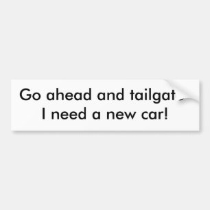 Ga je gang en klep ik heb een nieuwe auto nodig! bumpersticker