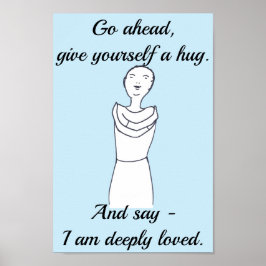 Ga je gang, geef jezelf een knuffel. Ik word diep  Poster