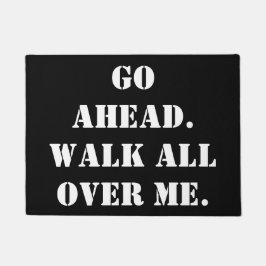 Ga je gang.  Loop over me heen. Deurmat