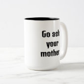 Ga je moeder grappige grote tekst koffie Mok vrage (Voorkant rechts)