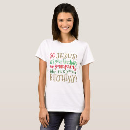 Ga JESUS, het is jouw verjaardag. T-shirt