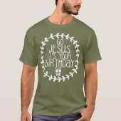 Ga Jezus en je geboorte grappige kerst T-shirt (Voorkant)