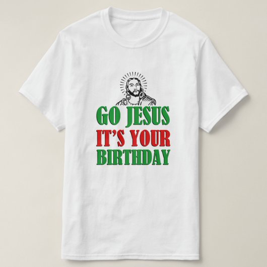 Ga Jezus Het is je Birthday grappig kerstShirt T-shirt (Design voorkant)