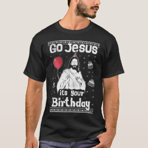 Ga Jezus, het is jouw verjaardag, lelijke kersttru T-shirt