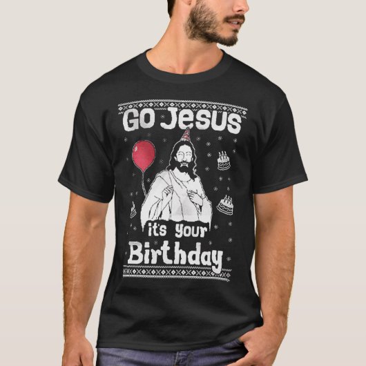 Ga Jezus, het is jouw verjaardag, lelijke kersttru T-shirt (Voorkant)