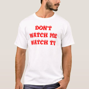 GA ME NIET NAAR WATCH TV T-SHIRT