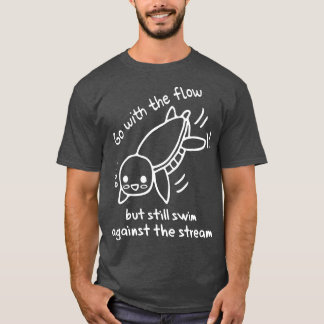 Ga met de stroming zwemmen tegen de stroom schatti t-shirt