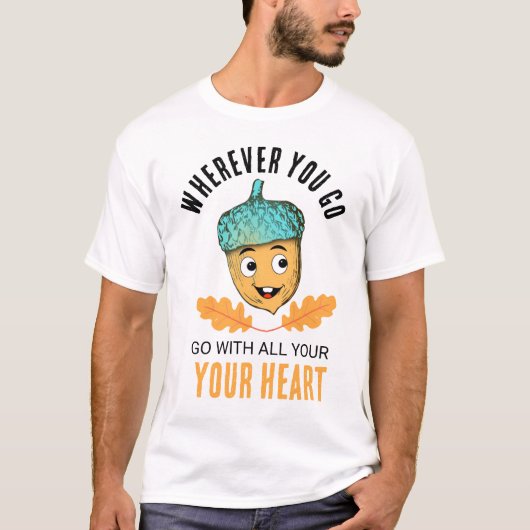 "Ga met heel je hart" Lachende Eikel T-Shirt (Voorkant)