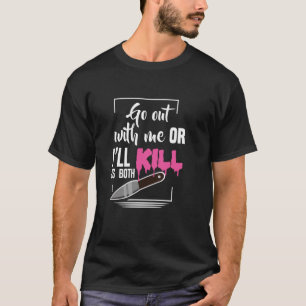 Ga met me uit of ik vermoord ons allebei Goth T-shirt
