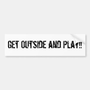 Ga naar buiten en speel!! bumpersticker