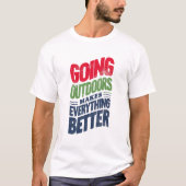 Ga naar buiten, het maakt alles beter t-shirt