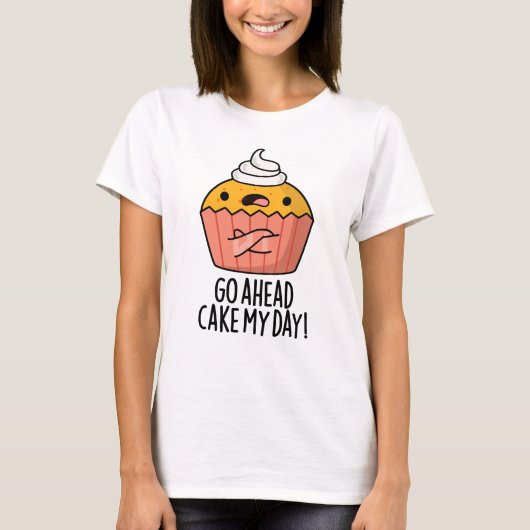 Ga naar Cake My Day Funny Food Pun T-shirt (Voorkant)