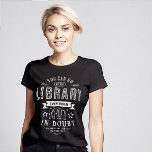 Ga naar de bibliotheek, zelfs als je niet twijfelt t-shirt
