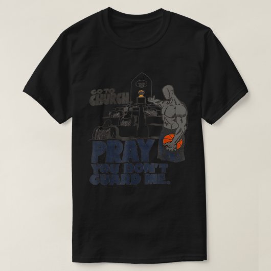 Ga naar de kerk bidden dat je me niet bewaakt. t-shirt (Design voorkant)