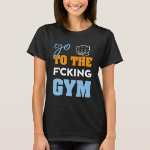 Ga naar de verdomde sportschool spieren Cool GYM T-shirt