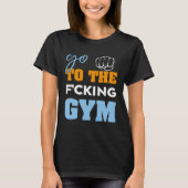 Ga naar de verdomde sportschool spieren Cool GYM T-shirt (Voorkant)