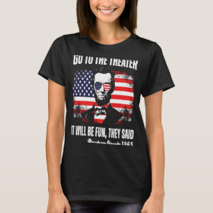 Ga naar het theater dat ze zeiden: Abraham Lincoln T-shirt