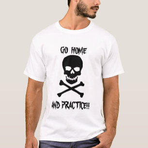 Ga naar huis en oefening!!! t-shirt