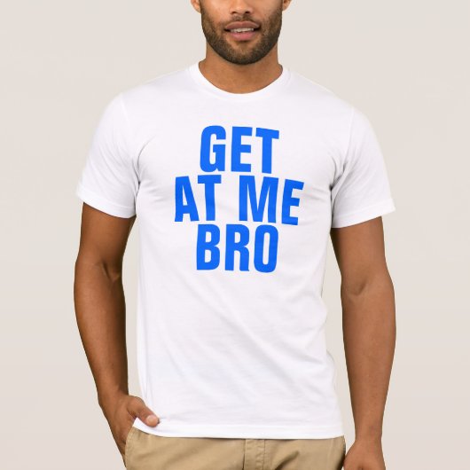Ga naar me toe Bro T-shirt (Voorkant)