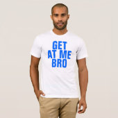Ga naar me toe Bro T-shirt (Voorkant volledig)