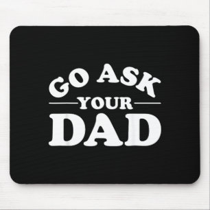Ga naar papa Funny Mom Quote Sarcasme Ouderschap Muismat