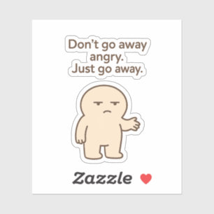Ga niet boos weg, ga gewoon weg - grappig citaat sticker
